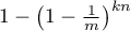 $1 - \left(1 - \frac{1}{m}\right)^{kn}$