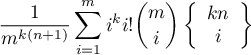 \[
\frac{1}{m^{k(n + 1)}} \sum_{i = 1}^{m} i^k i! {m \choose i} \stirlingsnd{kn}{i}
\]