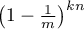 $\left(1 -
\frac{1}{m}\right)^{kn}$